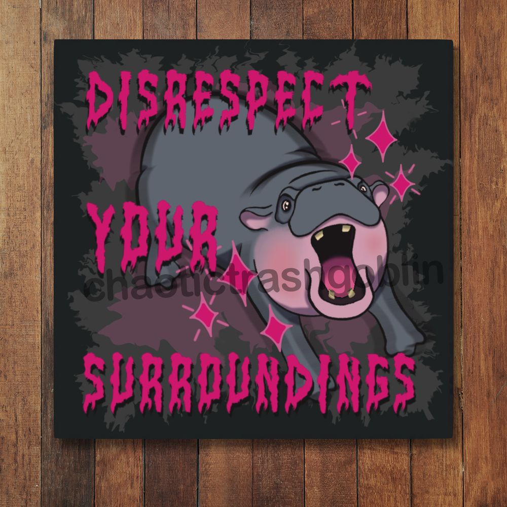 Disrespect Your Surroundings