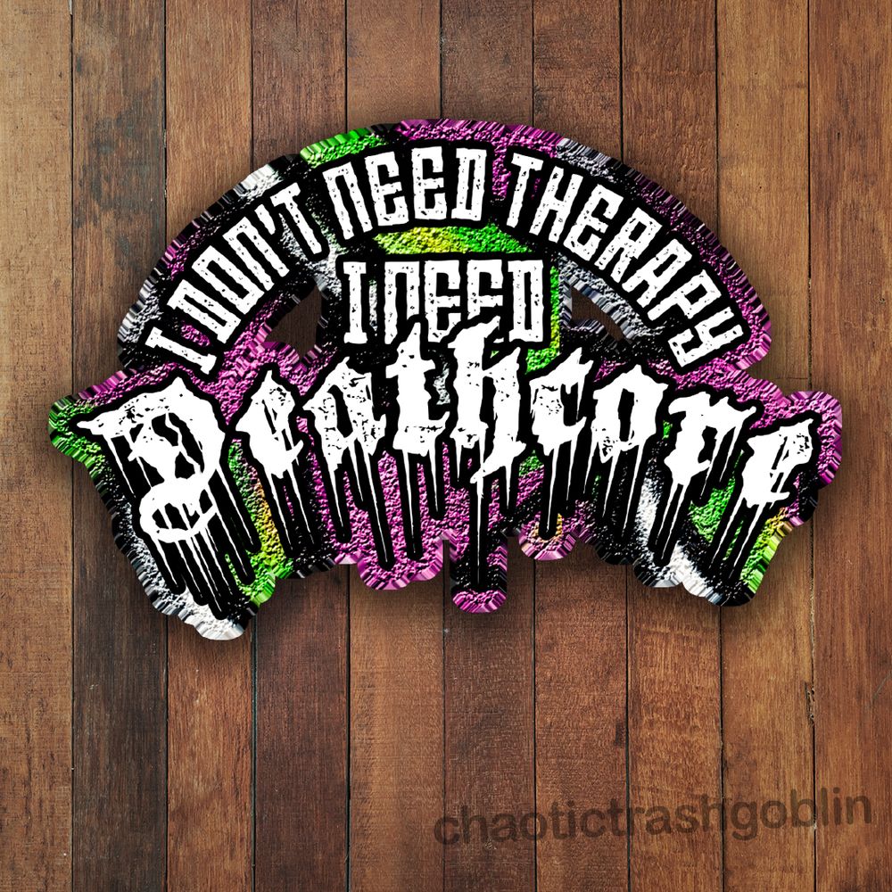 I Don't Need Therapy, I Need Deathcore